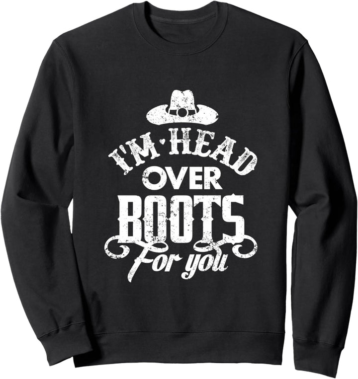 I'm Head Over Boots For You Country Music Southern Sweatshirt