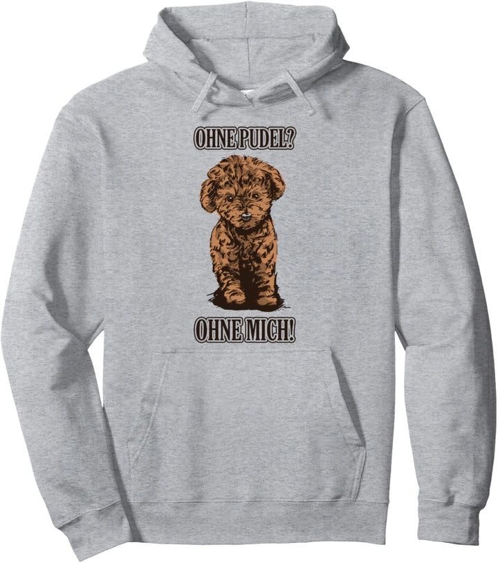 Ohne Pudel? Ohne Mich! cooles Frauchen Geschenk Pullover Hoodie