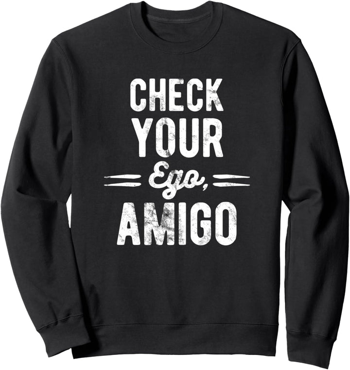 Check Your Ego Amigo Sweatshirt