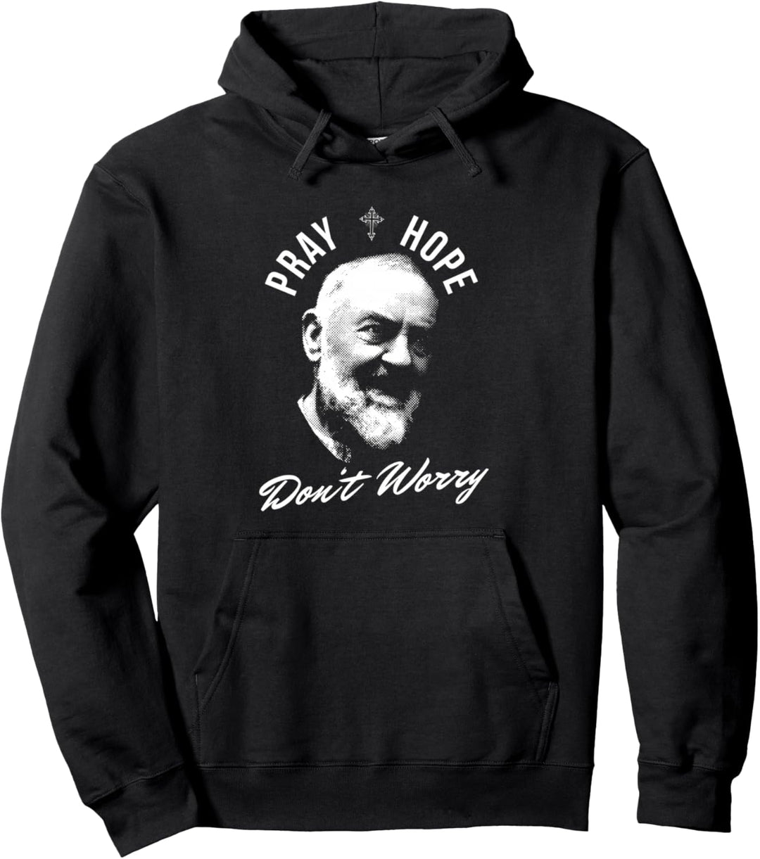Betet Hoffnung und mach dir keine Sorgen Saint Padre Pio Pullover Hoodie