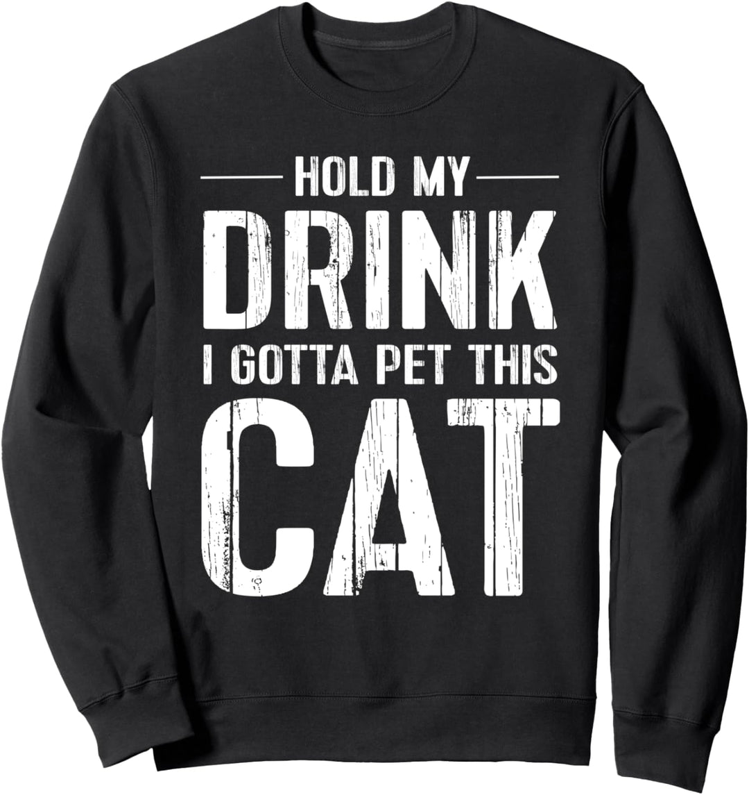 Lustiges Katzenhemd Halten Sie mein Getränk, das diese Sweatshirt