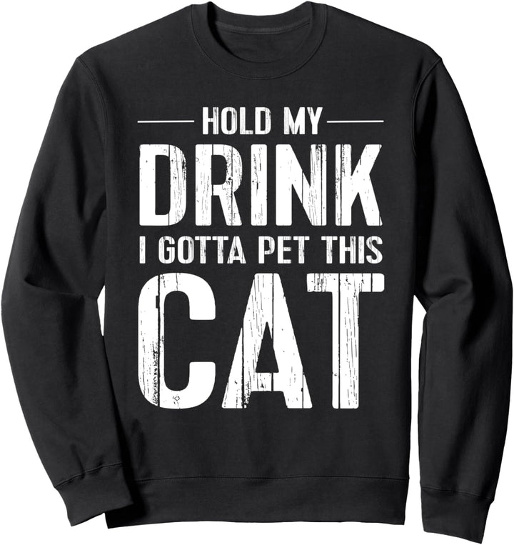 Lustiges Katzenhemd Halten Sie mein Getränk, das diese Sweatshirt