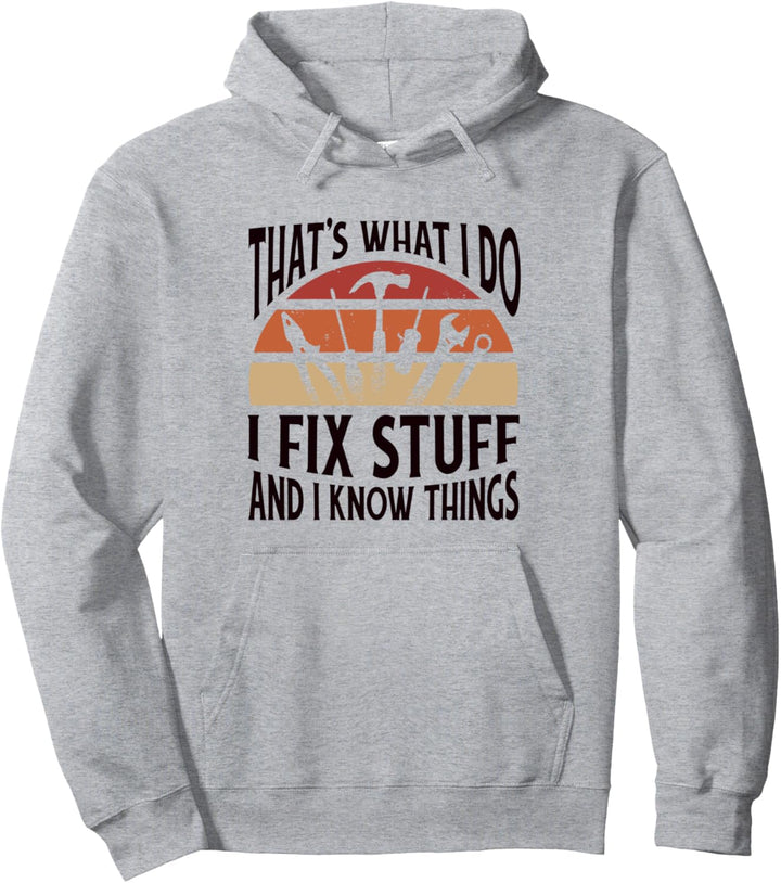 Thats what I do - I fix stuff and I know things Pullover Hoodie