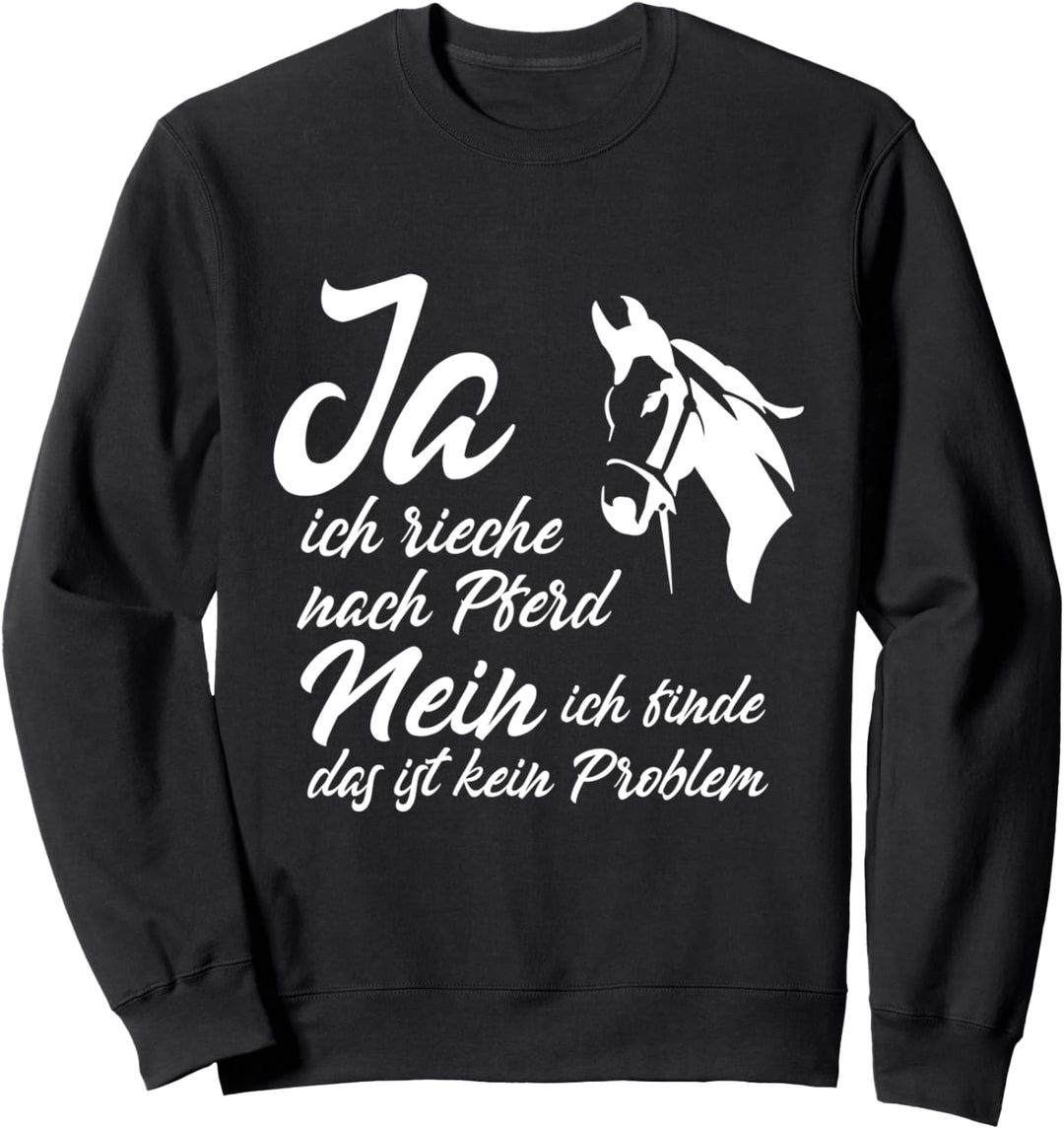 JA ich rieche nach Pferd NEIN ich finde das ist kein Problem Sweatshirt