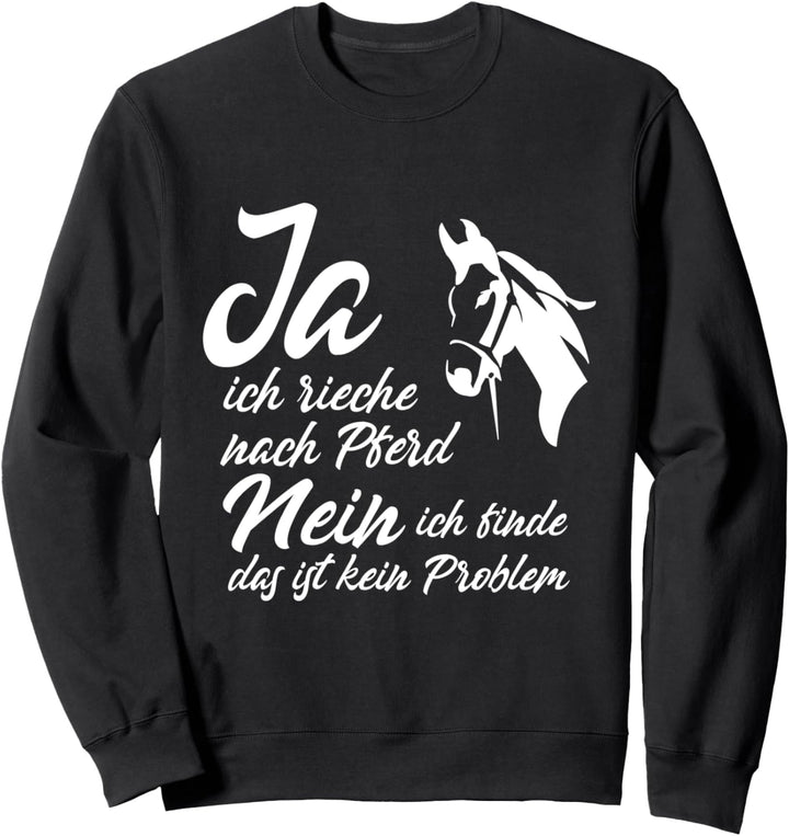 JA ich rieche nach Pferd NEIN ich finde das ist kein Problem Sweatshirt