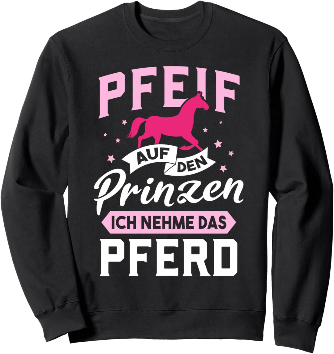 Pfeif auf den Prinzen, ich nehme das Pferd - Reiten Geschenk Sweatshirt
