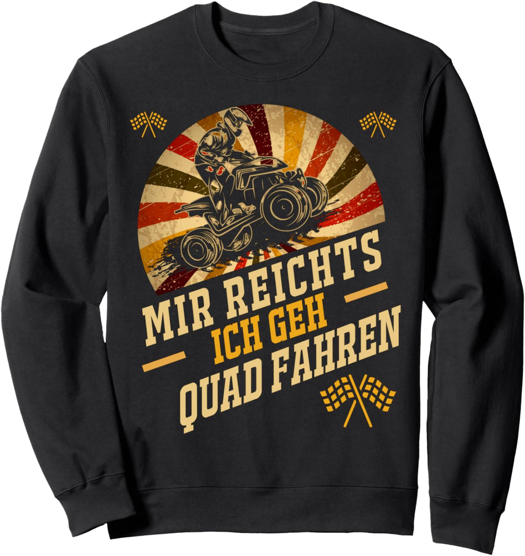 Mir Reichts Ich Geh Quad Fahren - ATV 4x4 Quad Bike Spruch Sweatshirt