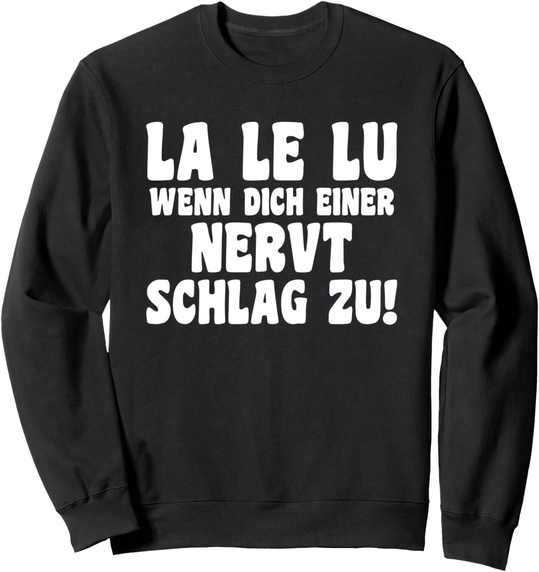 LA LE LU wenn dich einer nervt schlag zu Sweatshirt