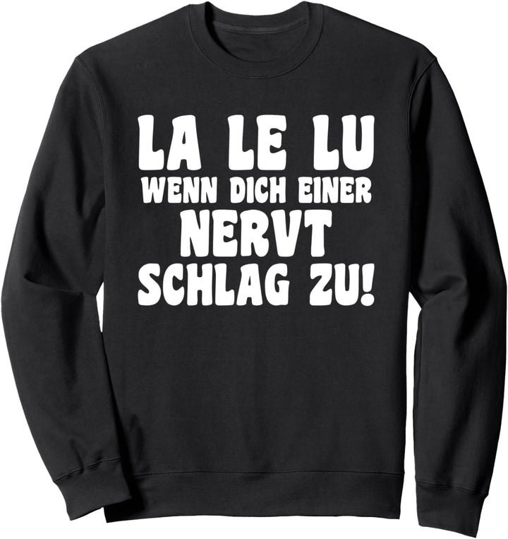 LA LE LU wenn dich einer nervt schlag zu Sweatshirt