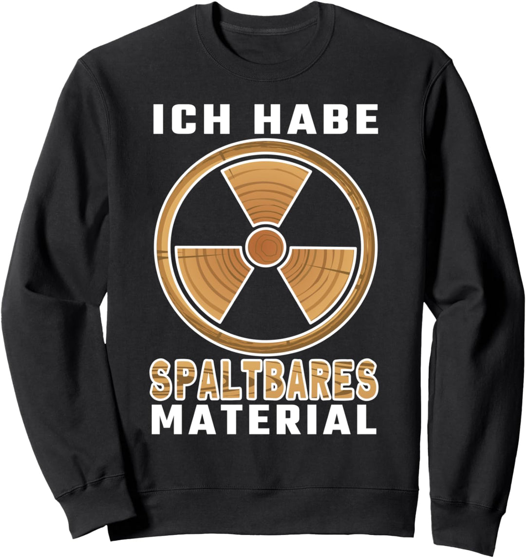 spaltbares Material Forstarbeit Zubehör Forstwirt Holzfäller Sweatshirt
