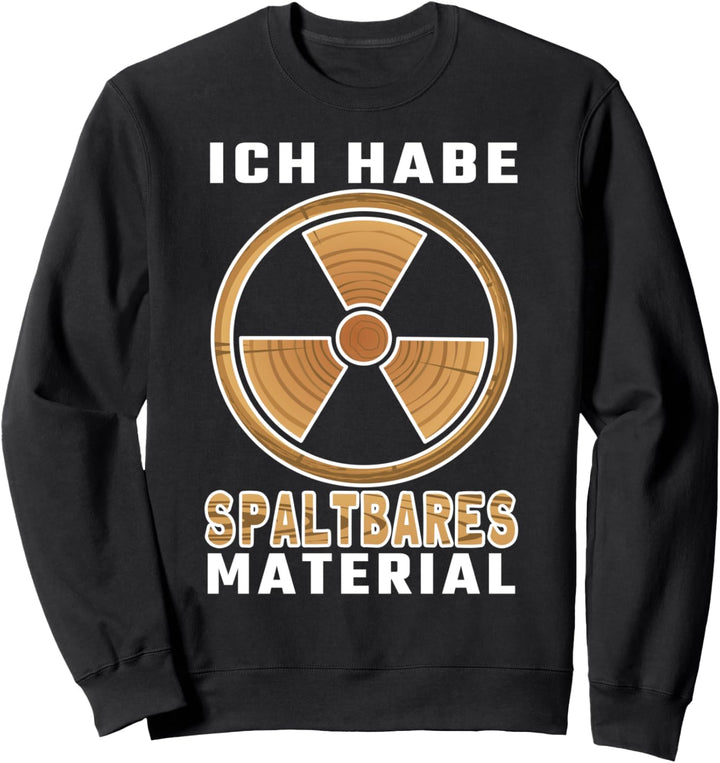 spaltbares Material Forstarbeit Zubehör Forstwirt Holzfäller Sweatshirt