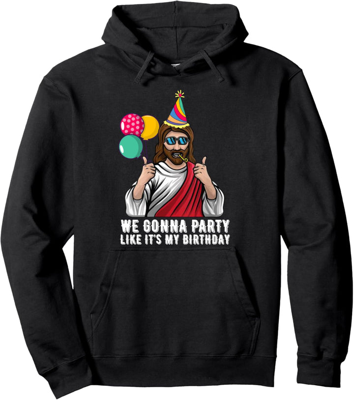 We Gonna Party Like Its My Birthday T-Shirt Jesus Geschenk Pullover Hoodie