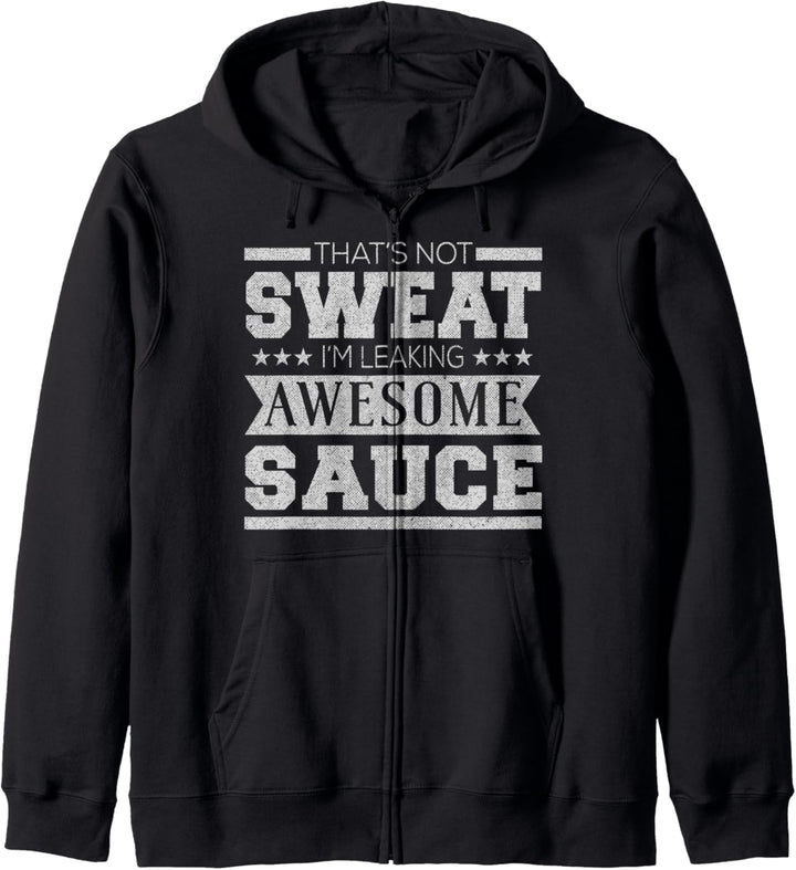 That's Not Sweat I'm Leaking Awesome Sauce Tee gym t shirt Kapuzenjacke