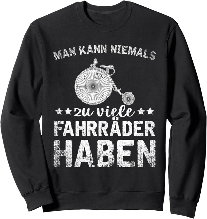 Man kann niemals zu viele Fahrräder haben Lustiges Fahrrad Sweatshirt