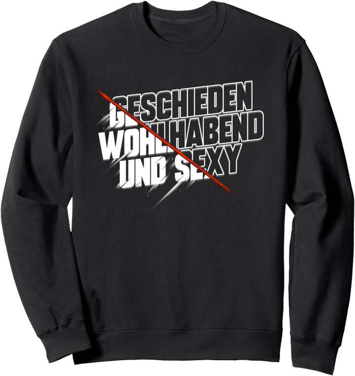 Geschieden Wohlhabend Sexy - Scheidung und Party Geschenk Sweatshirt