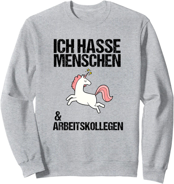 Ich hasse Menschen & Arbeitskollegen Einhorn Geschenk Sweatshirt