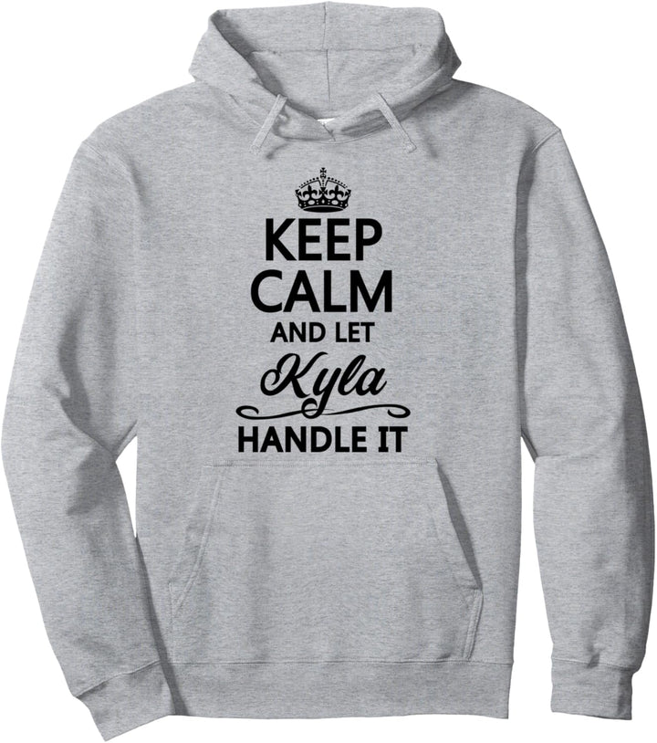KEEP CALM and let KYLA Handle It | Funny Name Gift - Pullover Hoodie