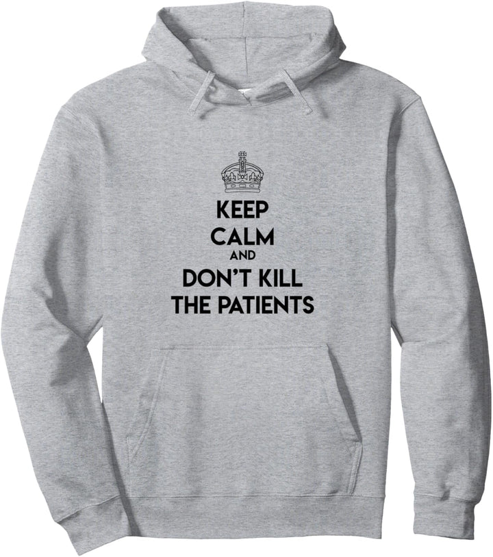 Keep Calm And Don't Kill The Patients Sayings Dentist Gift Pullover Hoodie