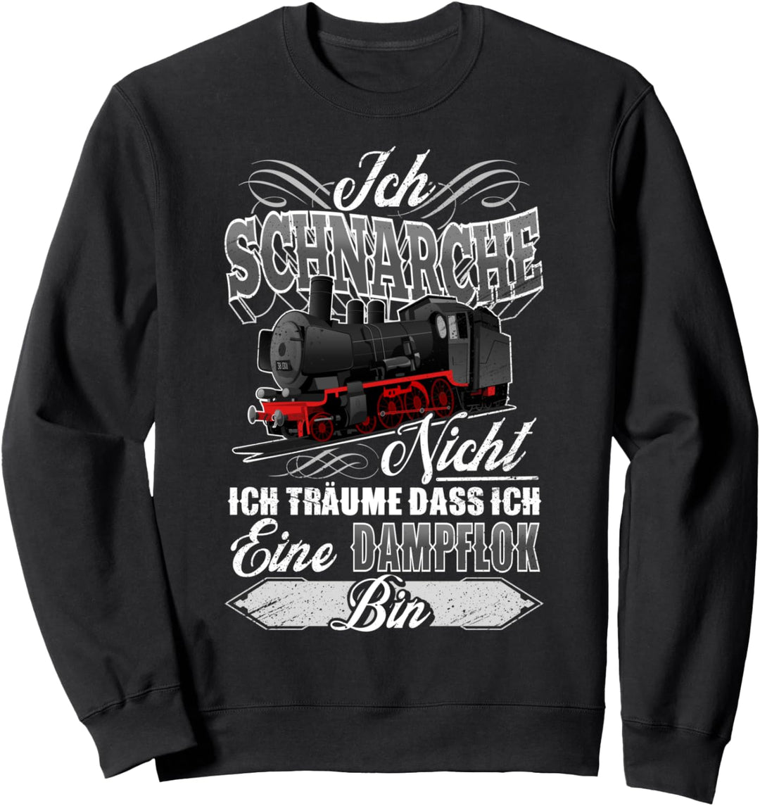 ich schnarche nicht ich träume dass ich eine dampflok bin Sweatshirt