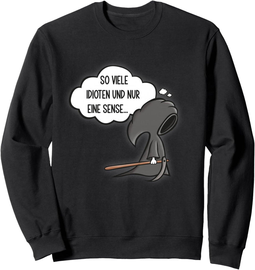 So viele Idioten und nur eine Sense - Sarkasmus Ironie Sweatshirt