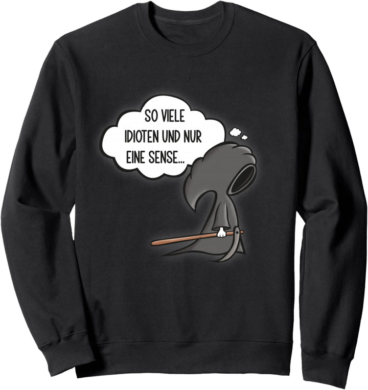 So viele Idioten und nur eine Sense - Sarkasmus Ironie Sweatshirt