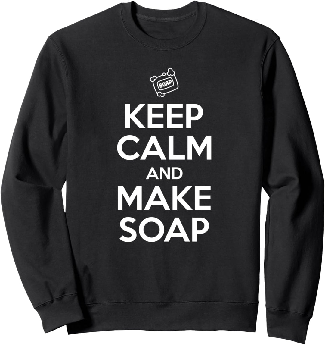 Keep calm and make soap - saponification soap maker gift Sweatshirt