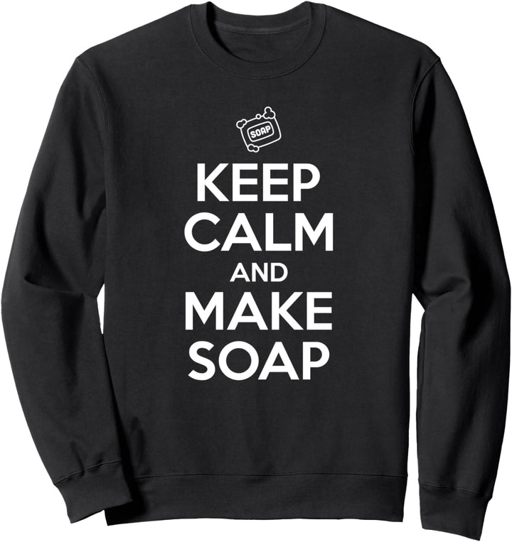 Keep calm and make soap - saponification soap maker gift Sweatshirt