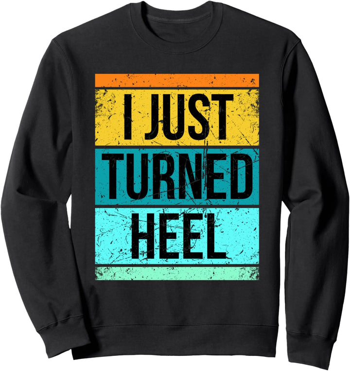 Retro Vintage Ich habe gerade Heel Pro Wrestling gedreht Sweatshirt