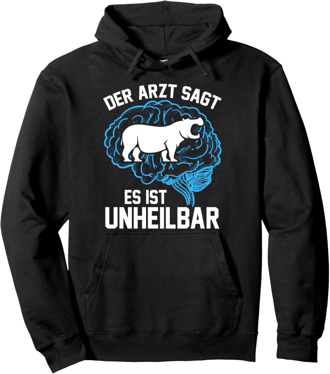 Der Arzt sagt es ist unheilbar Flusspferd Pullover Hoodie