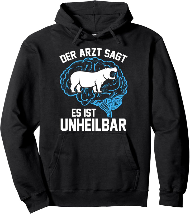 Der Arzt sagt es ist unheilbar Flusspferd Pullover Hoodie