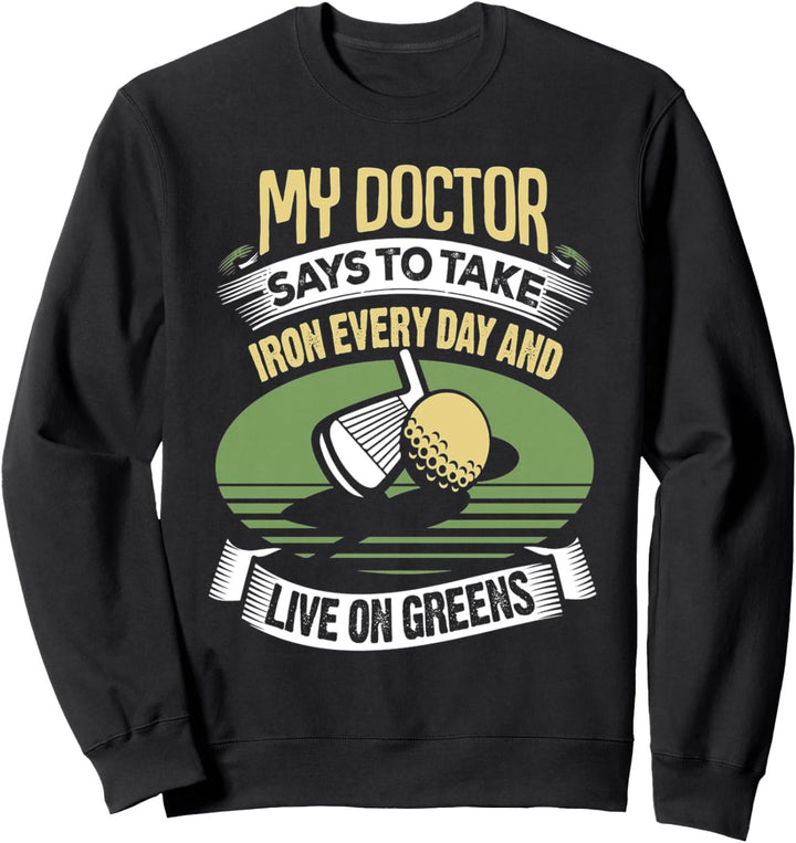 Golf Funny Club Iron Everyday Tee Off Putting Greens Golfer Sweatshirt
