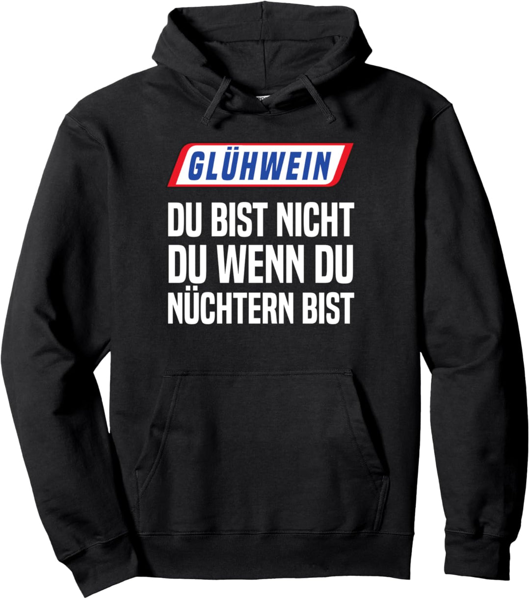 Glühwein Du Bist Nicht Du Wenn Du Nüchtern Bist Punsch Pullover Hoodie