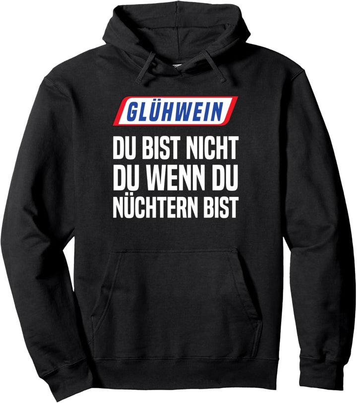 Glühwein Du Bist Nicht Du Wenn Du Nüchtern Bist Punsch Pullover Hoodie