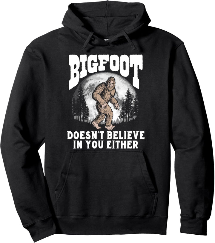 Bigfoot Doesn't Believe in You Either! Funny Sasquatch Moon Pullover Hoodie