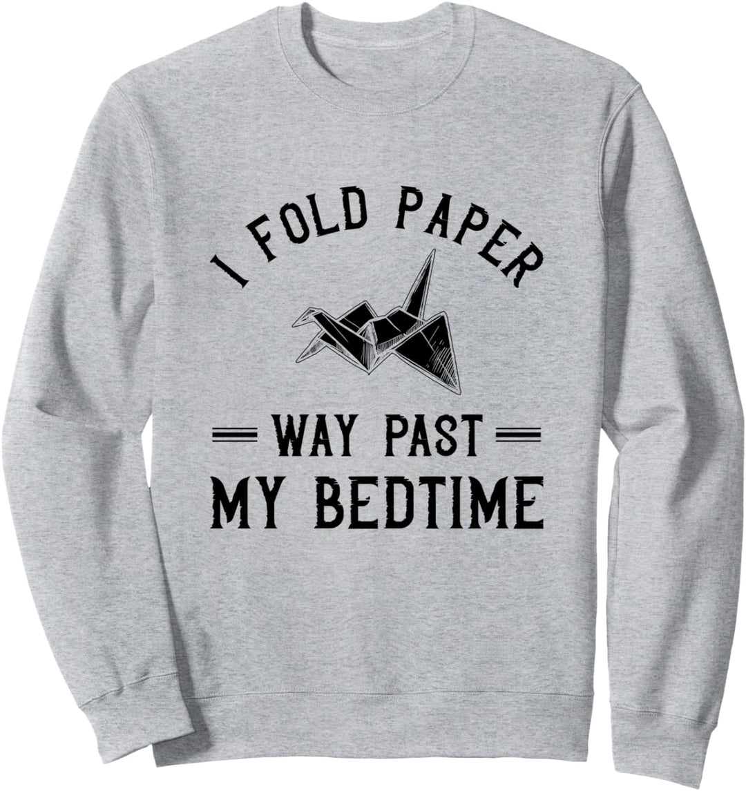 Funny Origami Lover - Fold Paper Way Past My Bedtime Sweatshirt
