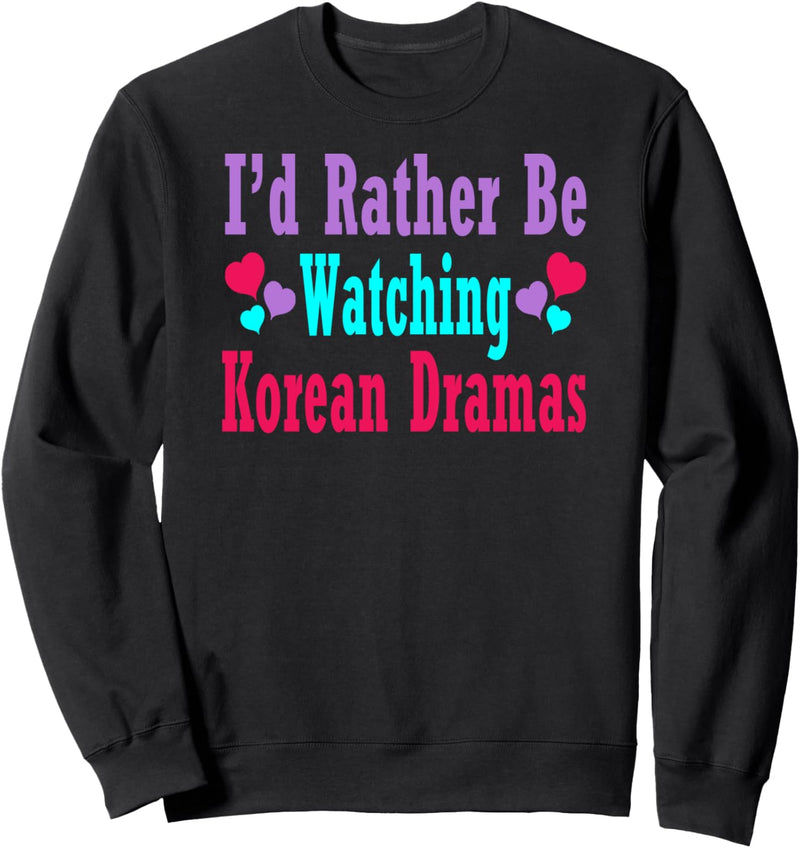 Kdrama Fan Ich würde lieber koreanische Dramen gucken K-Drama Sweatshirt