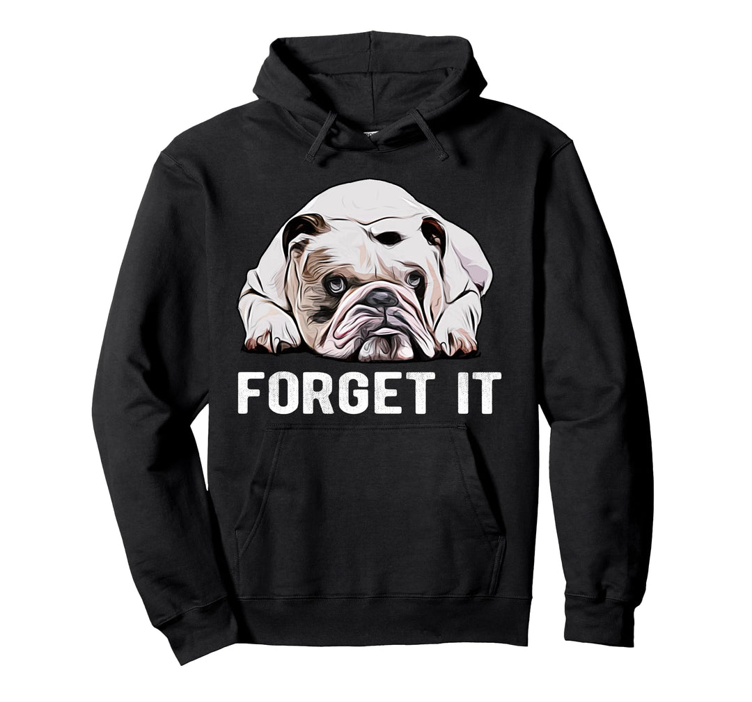 Forget It Bulldoggen I Niedliches Englische Bulldogge Pullover Hoodie
