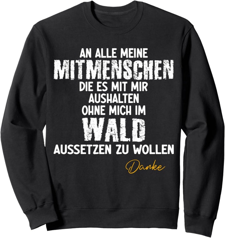 Danke an alle die es mit mir aushalten, lustiges Arbeits Sweatshirt
