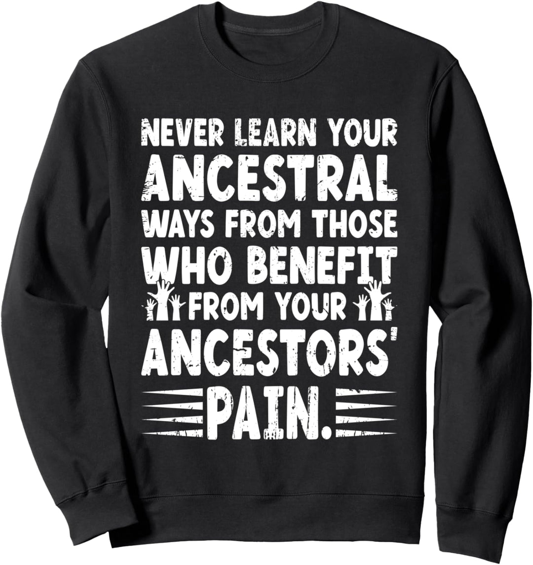 Lernen Sie niemals Ihre Vorfahren Lustiger schwarzer Kulturstolz Sweatshirt
