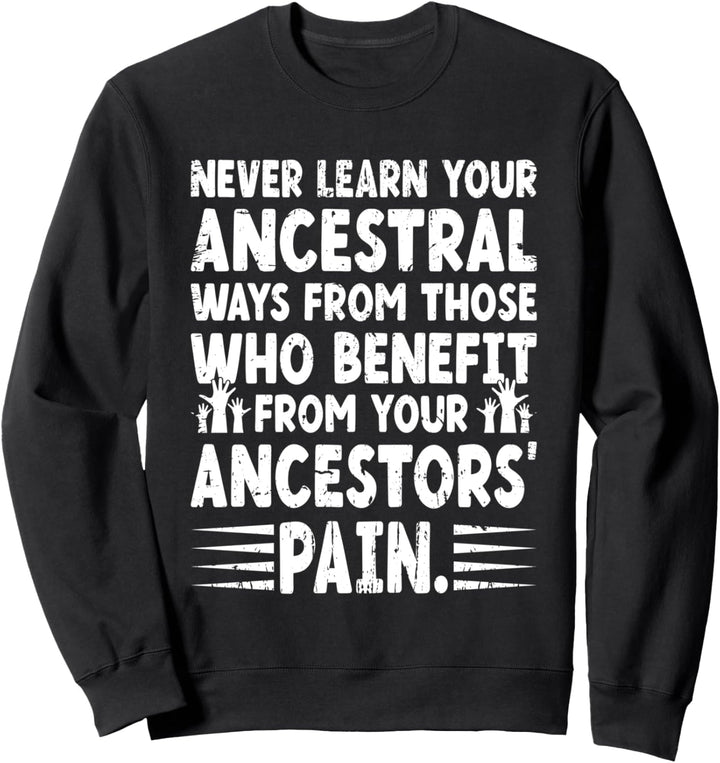 Lernen Sie niemals Ihre Vorfahren Lustiger schwarzer Kulturstolz Sweatshirt