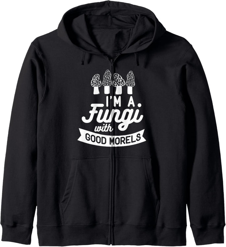I'M A FUNGI with GOOD MORELS Lustiges Pilz-Jagd Meme Kapuzenjacke