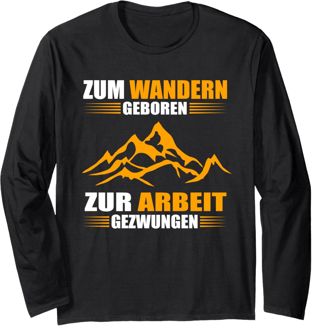 Zum Wandern geboren - zur Arbeit gezwungen Langarmshirt
