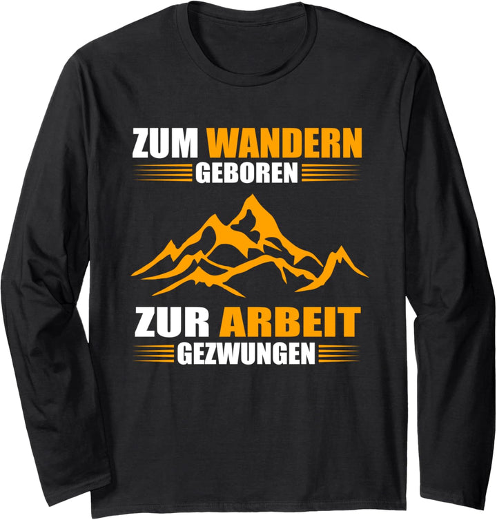 Zum Wandern geboren - zur Arbeit gezwungen Langarmshirt