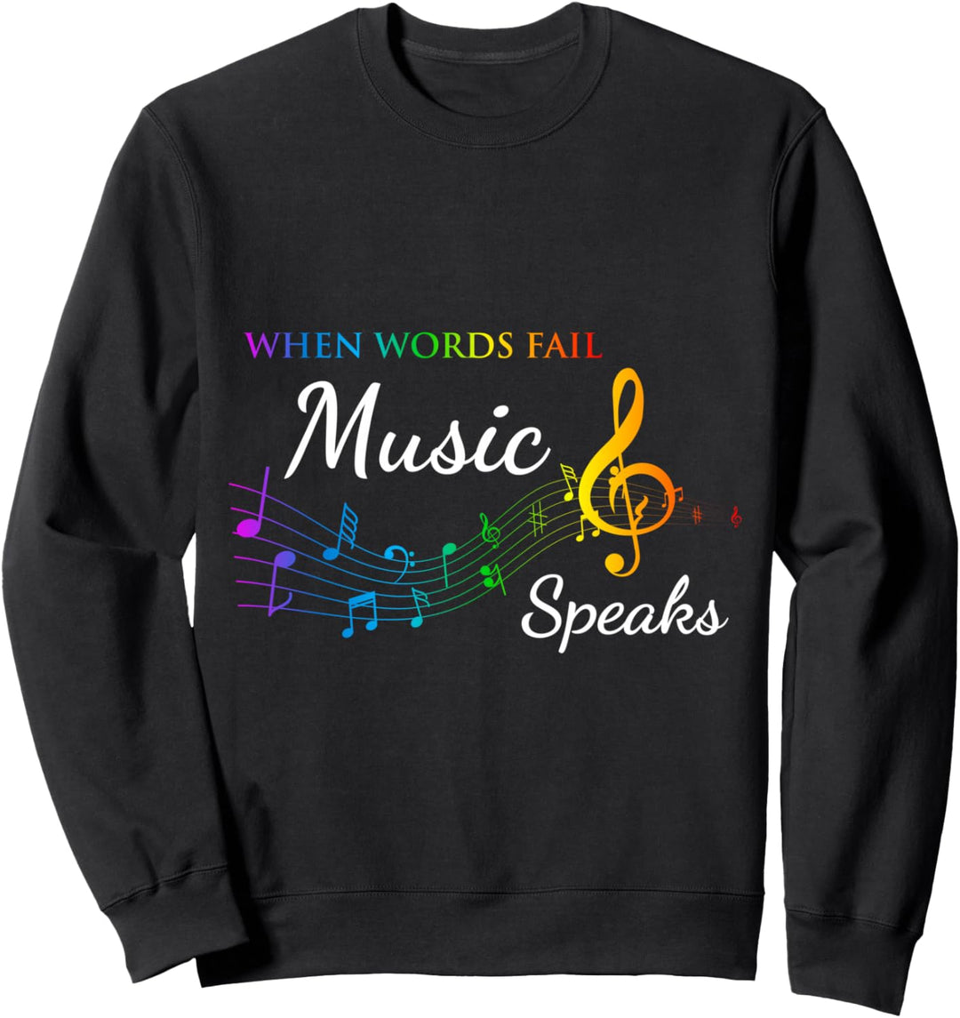 When Words Fail Music Speaks - Great Music Quote Music Lover Sweatshirt