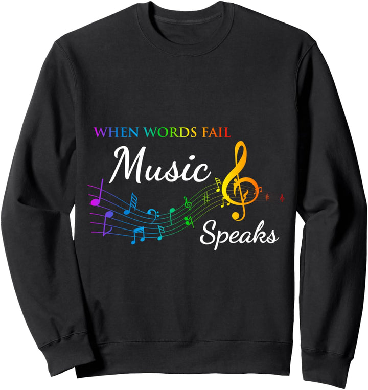 When Words Fail Music Speaks - Great Music Quote Music Lover Sweatshirt