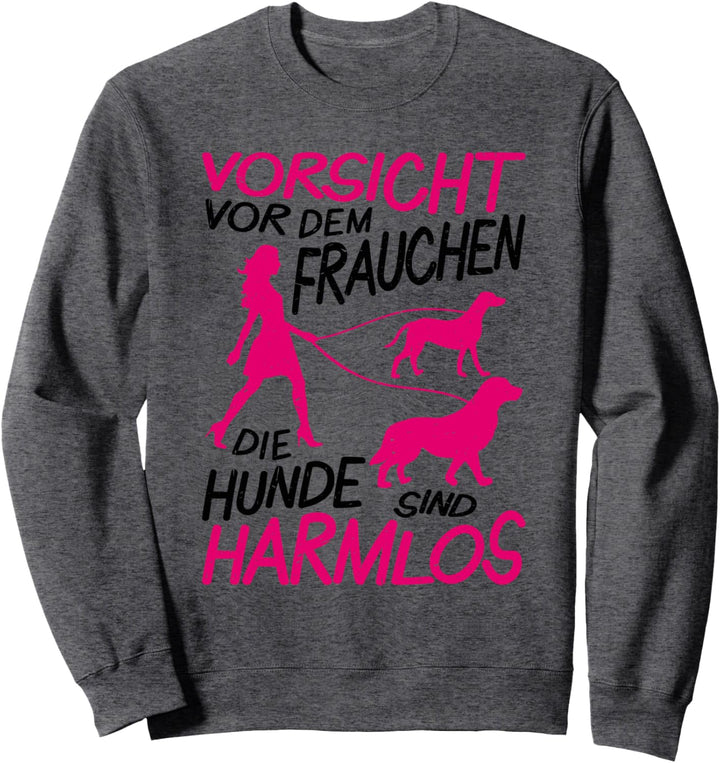Vorsicht vor dem Frauchen, die Hunde sind Harmlos Frauen Sweatshirt