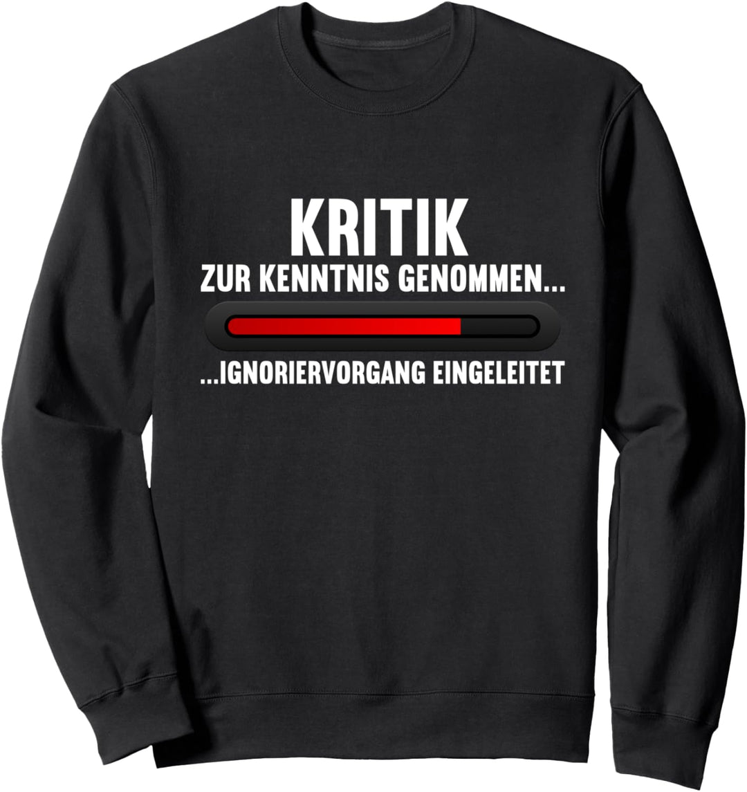 Kritik zur Kenntnis genommen Ignoriervorgang eingeleitet Sweatshirt