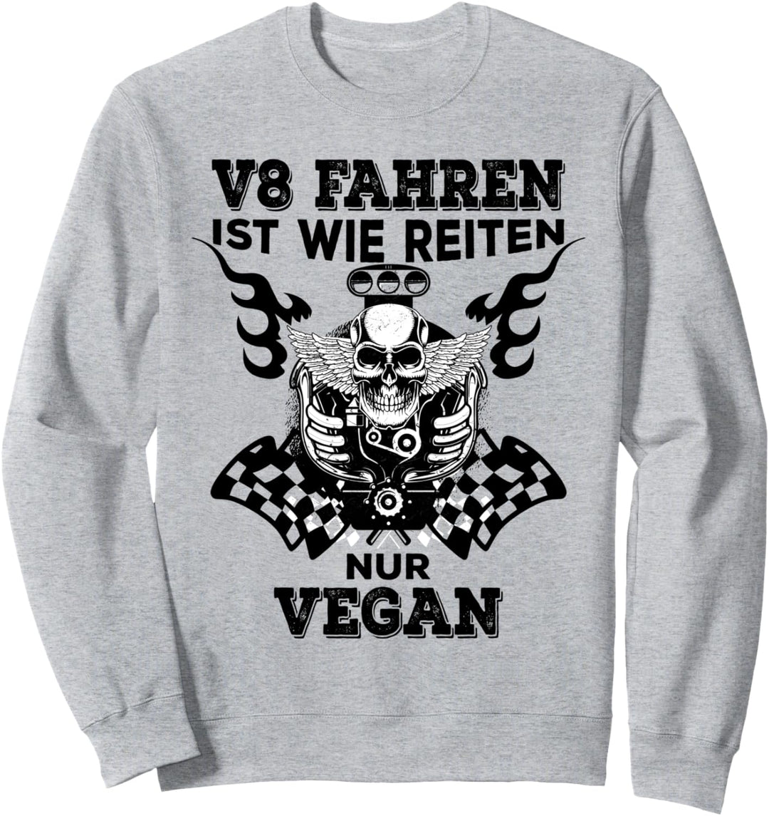 V8 fahren ist wie Reiten nur Vegan Achtzylinder Spruch Sweatshirt