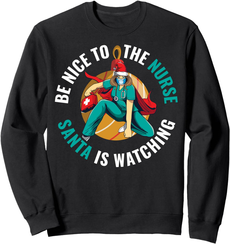 Sei nett zur Krankenschwester Santa Is Watching Sweatshirt