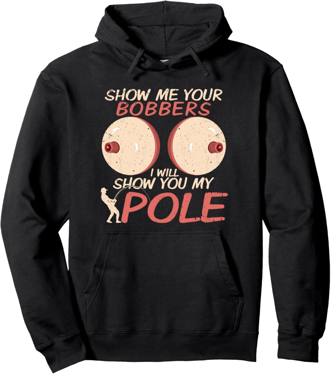 Show Me Your Bobbers Funny Fishing Lover Pun Pole Joke Men Pullover Hoodie